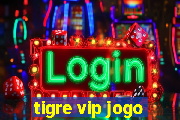 tigre vip jogo
